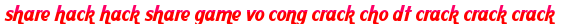 share hack hack share game vo cong crack cho dt crack crack crack moi
